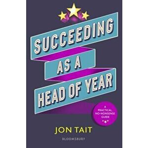 Succeeding as a Head of Year, Paperback - Jon Tait imagine