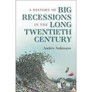 History of Big Recessions in the Long Twentieth Century, Paperback - Andres Solimano imagine