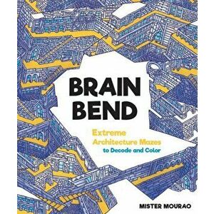 Brain Bend. Extreme Architecture Mazes to Decode and Color, Paperback - Mister Mourao imagine