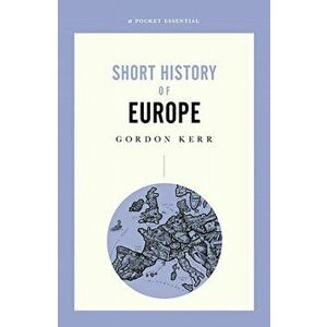 Short History Of Europe. A Pocket Essential, Paperback - Gordon Kerr imagine