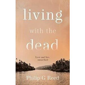 Living with the Dead, Paperback - Philip G Reed imagine