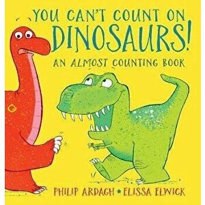 You Can't Count on Dinosaurs: An Almost Counting Book, Hardback - Philip Ardagh imagine