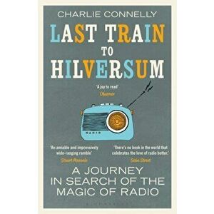 Last Train to Hilversum. A journey in search of the magic of radio, Paperback - Charlie Connelly imagine