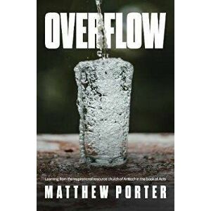 Overflow. Learning from the Inspirational Resource Church of Antioch in the Book of Acts, Paperback - *** imagine