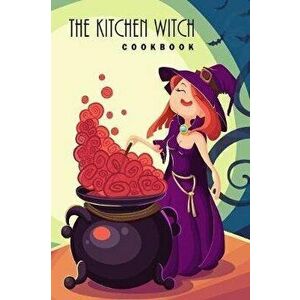 The Kitchen Witch Cookbook: 6"x9" Witches Cookbook with 100 Recipes Pages - Natural Remedies, Seasonal Recipes, Spells, and Rituals for All Season, Pa imagine