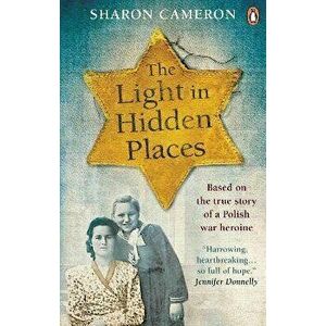 Light in Hidden Places. Based on the true story of war heroine Stefania Podgorska, Paperback - Sharon Cameron imagine