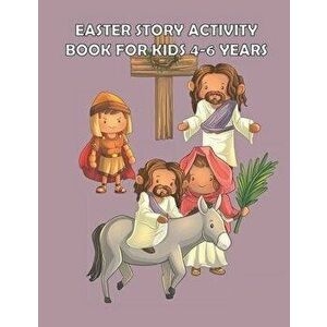 Easter Story Activity Book for Kids 4-6 years: Bible Story for kids: A Fun Creative Christian Coloring workbook for Boys and girls ages 4-6 years, Pap imagine