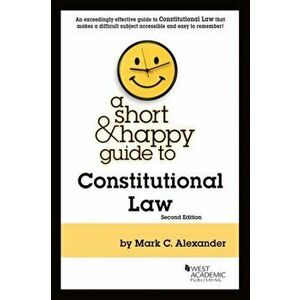 Short & Happy Guide to Constitutional Law, Paperback - Mark C. Alexander imagine