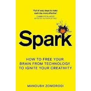 Spark. How to free your brain from technology to ignite your creativity, Paperback - Manoush Zomorodi imagine