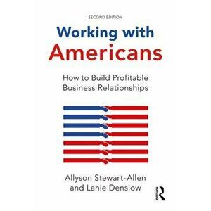 Working with Americans. How to Build Profitable Business Relationships, Hardback - Lanie Denslow imagine