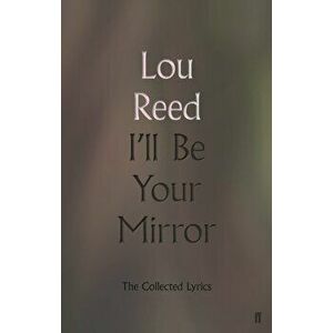 I'll Be Your Mirror. The Collected Lyrics, Hardback - Lou Reed imagine