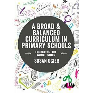Broad and Balanced Curriculum in Primary Schools. Educating the whole child, Paperback - *** imagine
