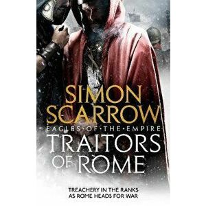 Traitors of Rome (Eagles of the Empire 18). Roman army heroes Cato and Macro face treachery in the ranks, Paperback - Simon Scarrow imagine