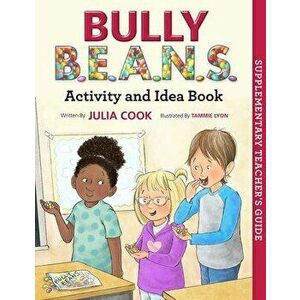 Bully B.E.A.N.S. Activity and Idea Book, Paperback - Julia Cook imagine