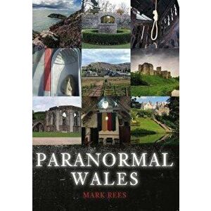 Paranormal Wales, Paperback - Mark Rees imagine