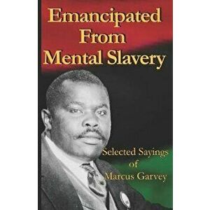 Emancipated From Mental Slavery: Selected Sayings of Marcus Garvey, Paperback - Nnamdi Azikiwe imagine
