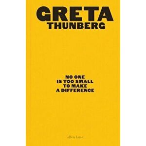 No One Is Too Small to Make a Difference. Illustrated Edition, Hardback - Greta Thunberg imagine