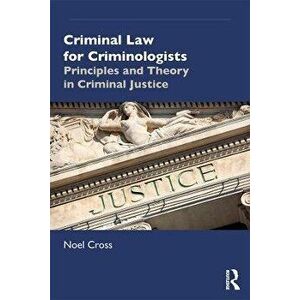Criminal Law for Criminologists. Principles and Theory in Criminal Justice, Paperback - Noel Cross imagine