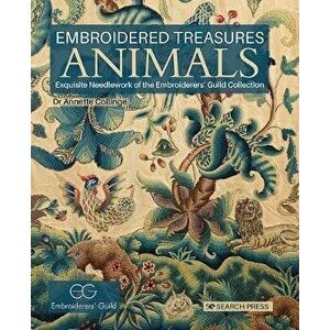 Embroidered Treasures: Animals. Exquisite Needlework of the Embroiderers' Guild Collection, Hardback - Dr Annette Collinge imagine