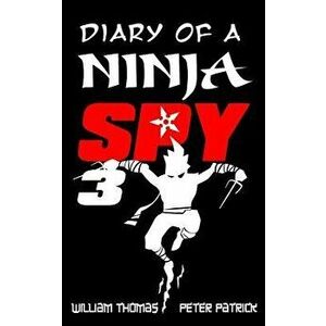 Diary of a Ninja Spy 3: Ninja Ghost Attack!, Paperback - Peter Patrick imagine