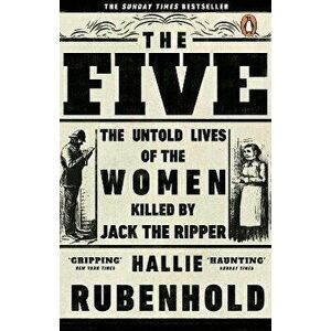 Five. The Untold Lives of the Women Killed by Jack the Ripper, Paperback - Hallie Rubenhold imagine