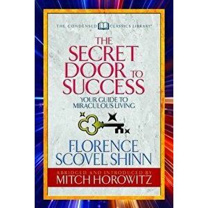 The Secret Door to Success (Condensed Classics): Your Guide to Miraculous Living, Paperback - Florence Scovel Shinn imagine