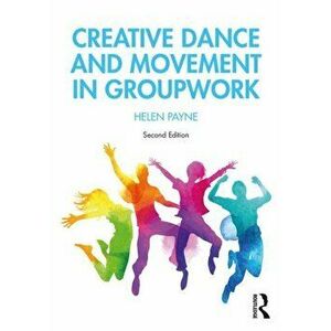 Creative Dance and Movement in Groupwork, Paperback - Helen Payne imagine