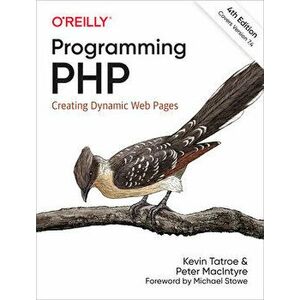 Programming PHP. Creating Dynamic Web Pages, Paperback - Peter MacIntyre imagine