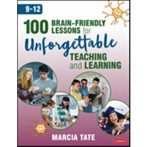 100 Brain-Friendly Lessons for Unforgettable Teaching and Learning (9-12), Paperback - Marcia L. Tate imagine