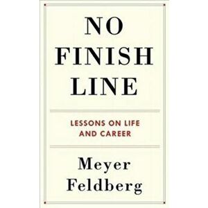 No Finish Line. Lessons on Life and Career, Hardback - Meyer Feldberg imagine