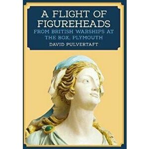Flight of Figureheads. From British Warships at The Box, Plymouth, Paperback - David Pulvertaft imagine
