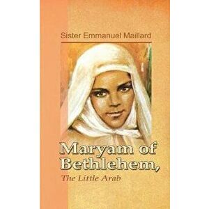 Maryam of Bethlehem: The Little Arab, Paperback - Sister Emmanuel imagine
