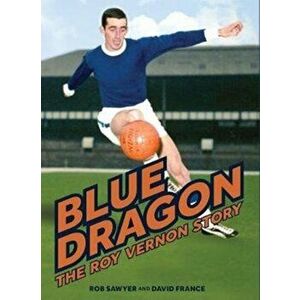 Blue Dragon. The biography of Roy Vernon, Hardback - Rob Sawyer imagine