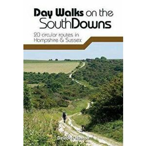 Day Walks on the South Downs. 20 circular routes in Hampshire & Sussex, Paperback - Deirdre Huston imagine