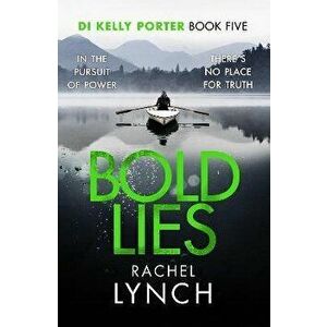 Bold Lies. DI Kelly Porter Book Five, Paperback - Rachel Lynch imagine