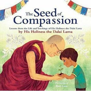 Seed of Compassion. Lessons from the Life and Teachings of His Holiness the Dalai Lama, Hardback - His Holiness Dalai Lama imagine