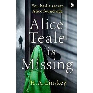 Alice Teale is Missing. The gripping thriller packed with twists, Paperback - Howard Linskey imagine