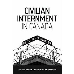 Civilian Internment in Canada. Histories and Legacies, Paperback - *** imagine