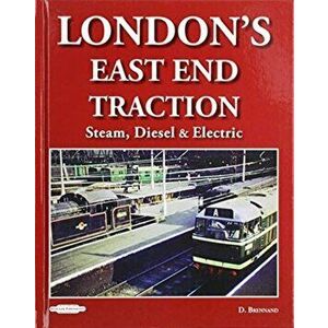 London's East End Traction. Steam, Diesel & Electric, Hardback - David Brennand imagine