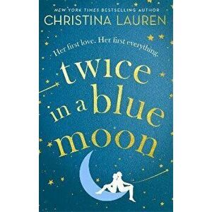 Twice in a Blue Moon. a heart-wrenching story of a second chance at first love, Paperback - Christina Lauren imagine