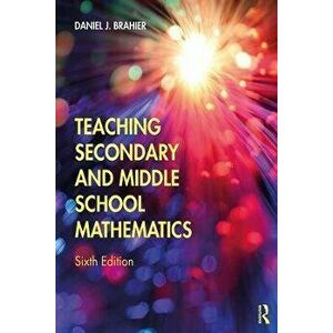 Teaching Secondary and Middle School Mathematics, Paperback - Daniel J. Brahier imagine
