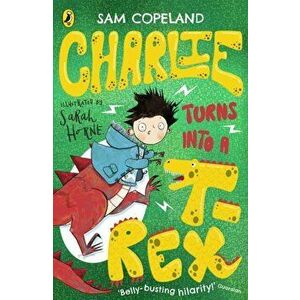 Charlie Turns Into a T-Rex, Paperback - Sam Copeland imagine