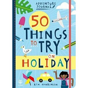 50 Things to Try on Holiday, Paperback - Kim Hankinson imagine