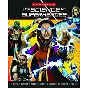 Unmasked. Science Behind Superheroes, Paperback - Catherine Tennick imagine