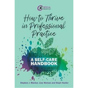 How to Thrive in Professional Practice. A Self-care Handbook, Paperback - Steph Hunter imagine