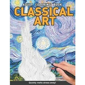 Classical Art Adults Coloring Book: Starry night The scream, birth of Venus, the wave and more paintings for adults relaxation art large creativity gr imagine