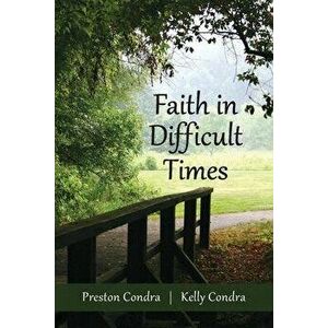 Faith In Difficult Times, Paperback - Preston Condra imagine