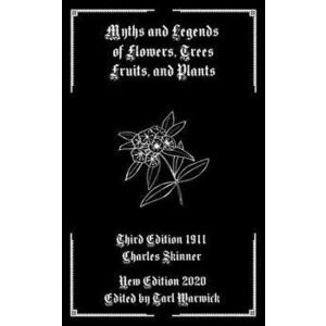 Myths and Legends of Flowers, Trees, Fruits, and Plants, Paperback - Tarl Warwick imagine