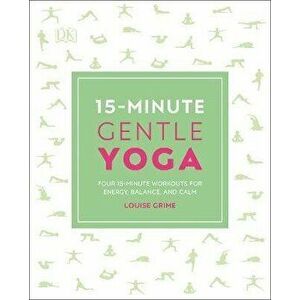15-Minute Gentle Yoga. Four 15-Minute Workouts for Energy, Balance, and Calm, Paperback - Louise Grime imagine