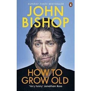 How to Grow Old. A middle-aged man moaning, Paperback - John Bishop imagine
